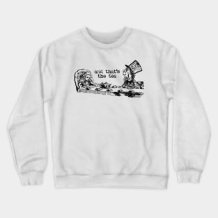 and that's the tea - Alice in Wonderland Crewneck Sweatshirt